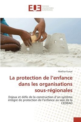 bokomslag La protection de l'enfance dans les organisations sous-rgionales