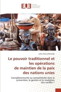 bokomslag Le pouvoir traditionnel et les oprations de maintien de la paix des nations unies