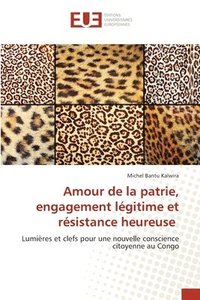 bokomslag Amour de la patrie, engagement légitime et résistance heureuse