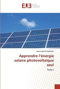 bokomslag Apprendre l'energie solaire photovoltaique seul
