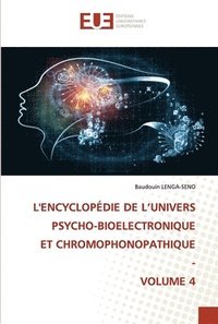 bokomslag L'Encyclopedie de l'Univers Psycho-Bioelectronique Et Chromophonopathique - Volume 4