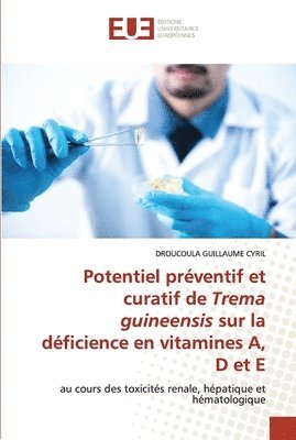 bokomslag Potentiel preventif et curatif de Trema guineensis sur la deficience en vitamines A, D et E