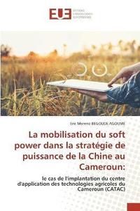 bokomslag La mobilisation du soft power dans la stratgie de puissance de la Chine au Cameroun