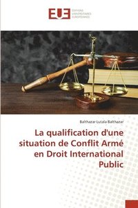 bokomslag La qualification d'une situation de Conflit Arm en Droit International Public