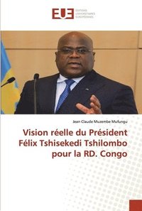 bokomslag Vision relle du Prsident Flix Tshisekedi Tshilombo pour la RD. Congo