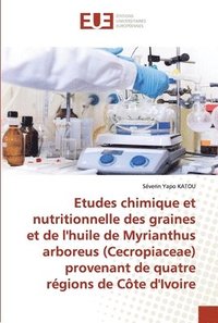 bokomslag Etudes chimique et nutritionnelle des graines et de l'huile de Myrianthus arboreus (Cecropiaceae) provenant de quatre rgions de Cte d'Ivoire