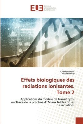 Effets biologiques des radiations ionisantes. Tome 2 1