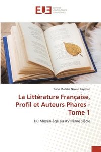 bokomslag La Litterature Francaise, Profil et Auteurs Phares - Tome 1
