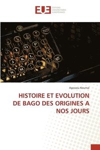 bokomslag Histoire Et Evolution de Bago Des Origines a Nos Jours