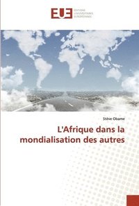 bokomslag L'Afrique dans la mondialisation des autres