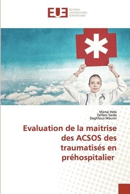 bokomslag Evaluation de la maitrise des ACSOS des traumatiss en prhospitalier