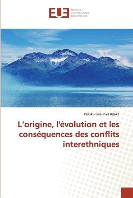 bokomslag L'origine, l'evolution et les consequences des conflits interethniques