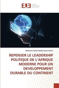 bokomslag Repenser Le Leadership Politique de l'Afrique Moderne Pour Un Developpement Durable Du Continent
