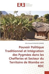 bokomslag Pouvoir Politique Traditionnel et Integration des Pygmees dans les Chefferies et Secteur du Territoire de Wamba en RDC