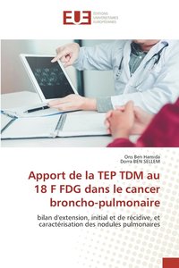 bokomslag Apport de la TEP TDM au 18 F FDG dans le cancer broncho-pulmonaire