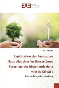bokomslag Exploitation des Ressources Naturelles dans les Ecosystmes Forestiers des hinterlands de la ville de Kikwit