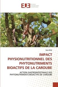 bokomslag Impact Physionutritionnel Des Phytonutriments Bioactifs de la Caroube