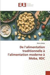 bokomslag De l'alimentation traditionnelle  l'alimentation moderne  Moba, RDC
