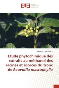 bokomslag Etude phytochimique des extraits au methanol des racines et ecorces du tronc de Rauvolfia macrophylla