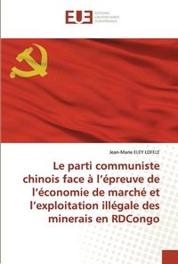 bokomslag Le parti communiste chinois face  l'preuve de l'conomie de march et l'exploitation illgale des minerais en RDCongo