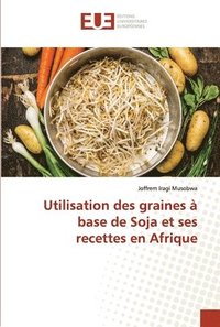 bokomslag Utilisation des graines  base de Soja et ses recettes en Afrique