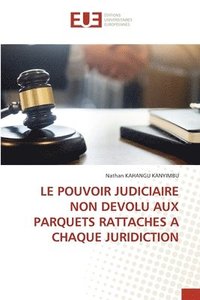 bokomslag Le Pouvoir Judiciaire Non Devolu Aux Parquets Rattaches a Chaque Juridiction