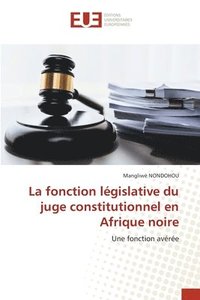 bokomslag La fonction législative du juge constitutionnel en Afrique noire