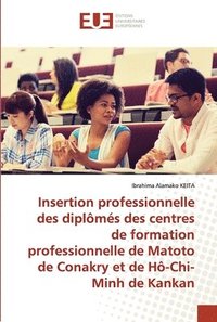 bokomslag Insertion professionnelle des diplomes des centres de formation professionnelle de Matoto de Conakry et de Ho-Chi-Minh de Kankan