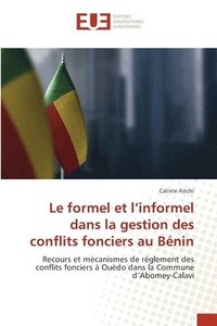 bokomslag Le formel et l'informel dans la gestion des conflits fonciers au Benin