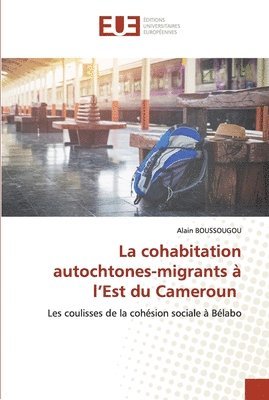 La cohabitation autochtones-migrants a l'Est du Cameroun 1