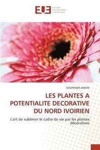 bokomslag Les Plantes a Potentialite Decorative Du Nord Ivoirien