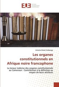 bokomslag Les organes constitutionnels en Afrique noire francophone