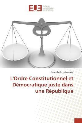 L'Ordre Constitutionnel et Dmocratique juste dans une Rpublique 1