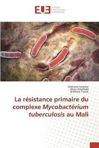 bokomslag La rsistance primaire du complexe Mycobactrium tuberculosis au Mali