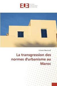 bokomslag La transgression des normes d'urbanisme au Maroc