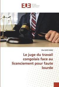 bokomslag Le juge du travail congolais face au licenciement pour faute lourde