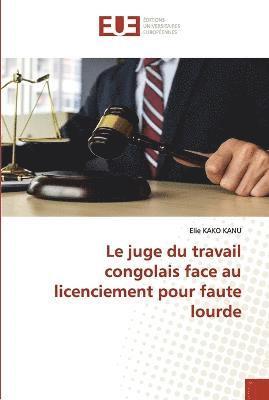 Le juge du travail congolais face au licenciement pour faute lourde 1