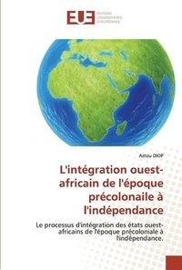 bokomslag L'intgration ouest-africain de l'poque prcolonaile  l'indpendance
