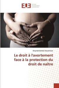 bokomslag Le droit  l'avortement face  la protection du droit de natre