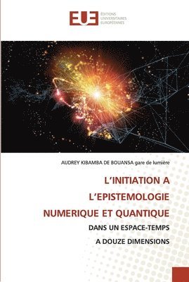 L'Initiation a l'Epistemologie Numerique Et Quantique 1