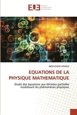 Equations de la Physique Mathematique 1