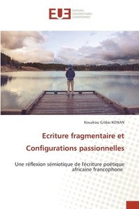 bokomslag Ecriture fragmentaire et Configurations passionnelles