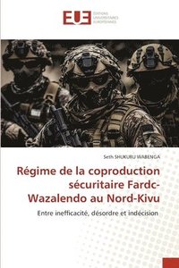 bokomslag Régime de la coproduction sécuritaire Fardc-Wazalendo au Nord-Kivu