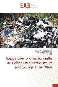 bokomslag Exposition professionnelle aux dchets lectriques et lectroniques au Mali