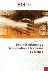 bokomslag Des mcanismes de rconciliation  la croise de la paix