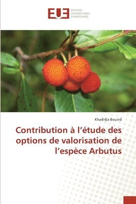 Contribution  l'tude des options de valorisation de l'espce Arbutus 1