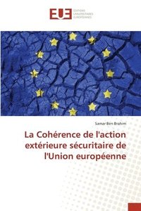 bokomslag La Cohrence de l'action extrieure scuritaire de l'Union europenne