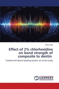 bokomslag Effect of 2% chlorhexidine on bond strength of composite to dentin