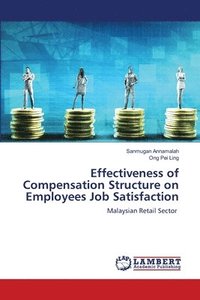 bokomslag Effectiveness of Compensation Structure on Employees Job Satisfaction