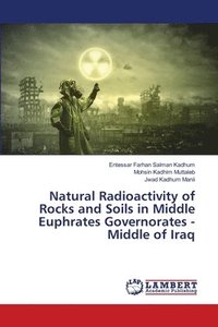 bokomslag Natural Radioactivity of Rocks and Soils in Middle Euphrates Governorates - Middle of Iraq
